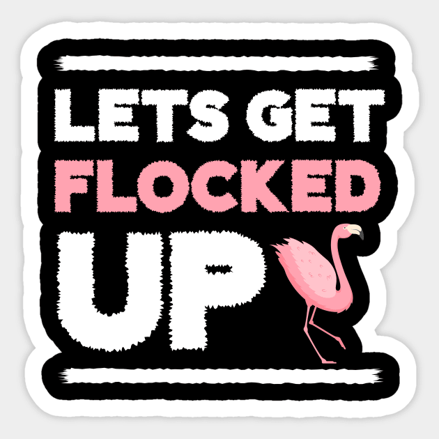 Let's get Flocked Up, Flamingo Lover Sticker by logiamerch